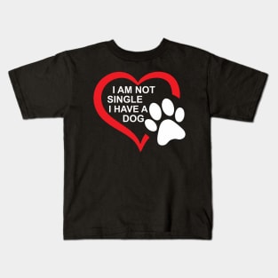 dog lovers i am not single i have a dog mama Kids T-Shirt